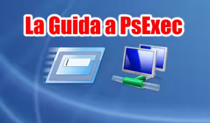 Guida a PsExec - Lanciare comandi su PC di rete senza installare nulla