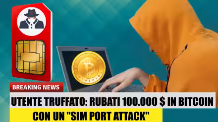 Utente derubato di 100.000 $ tramite SIM port attack: cos'è, come difendersi (video)