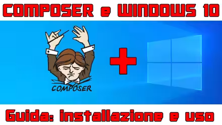 Come installare Composer su Windows 10: la Guida Definitiva
