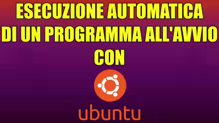 Ubuntu, esecuzione automatica: come avviare un programma automaticamente all'accensione del PC
