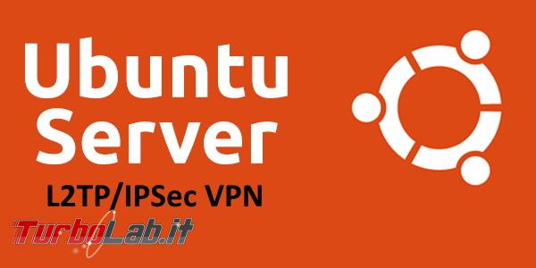 Come creare server VPN L2TP/IPSec 5 minuti