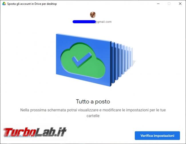 Google Backup and Sync Google Drive for desktop: mini-guida veloce transizione necessaria, indolore - Google Drive_012_ITA_[al termine del precedente processo compare questa poi clicco su verifica impostazioni]