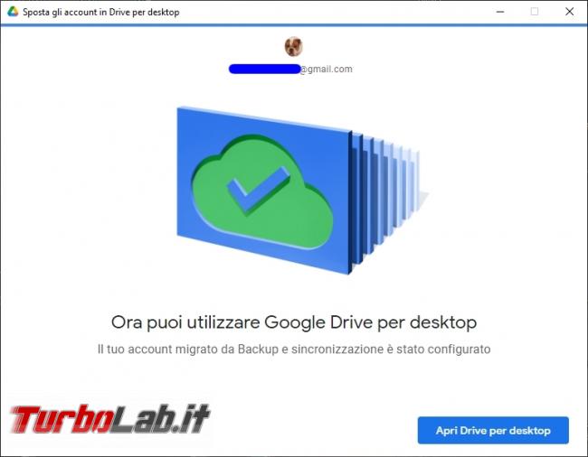 Google Backup and Sync Google Drive for desktop: mini-guida veloce transizione necessaria, indolore - Google Drive_016_ITA_[terminata la rimozione di Backup and Sync clicco su Apri Drive for desktop]