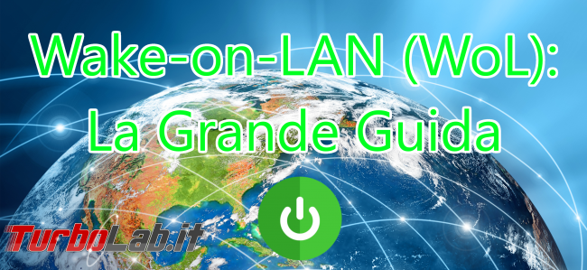 Grande Guida Wake-on-LAN (WoL): come accendere PC Windows / Linux Ubuntu lontano usando smartphone Android connessione Internet - wake-on-lan wol spotlight