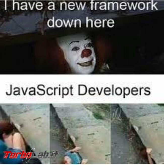 Humour meme informatici, programmatori smanettoni - new js framework down here