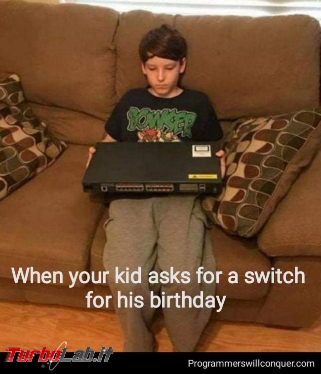 Humour meme informatici, programmatori smanettoni - switch for birthday