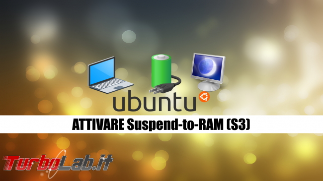 Linux / Ubuntu notebook: migliorare durata batteria attivando sospensione S3, Suspend-to-RAM (STR, S2RAM, deep) - ubuntu attivare s3 deep Suspend-to-RAM spotlight