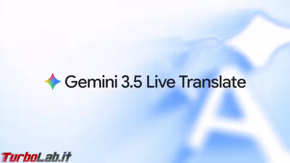Gemini 3.5 Live Translate: traduzione vocale continua in oltre 70 lingue (aggiornato: 9 giugno 2026, ore 23:17)